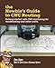 The Newbie's Guide to CNC Routing: Getting started with CNC machining for woodworking and other crafts by Prof. Henry