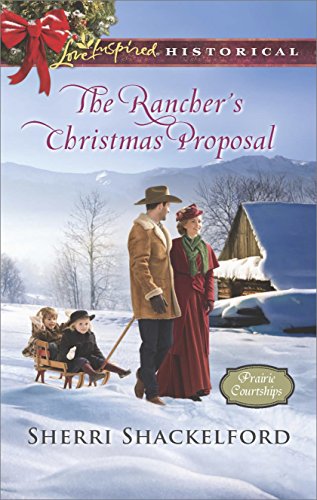 The Rancher's Christmas Proposal (Prairie Courtships Book 5) by Sherri Shackelford