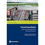 Towards Great Dhaka: A New Urban Development Paradigm Eastward (Directions in Development)