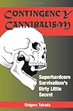 Contingency Cannibalism: Superhardcore Survivalism's Dirty Little Secret cover