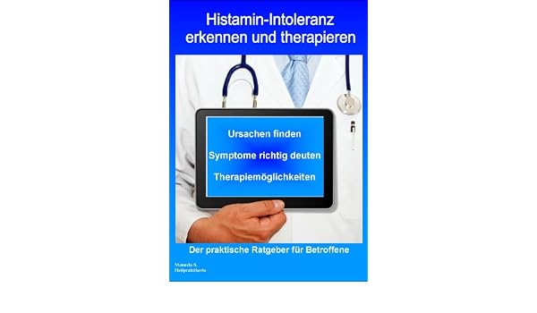 Histamin Intoleranz Erkennen Und Therapieren German Edition