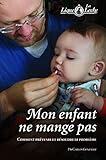 Mon Enfant Ne Mange Pas; Comment Prevenir et Resoudre Le Probleme by 