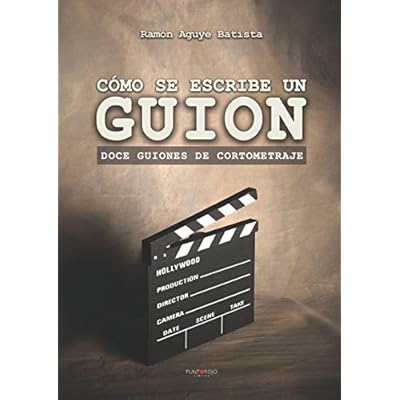 Cómo se escribe un guion: Doce guiones de cortometraje Cómo se escribe un guion: Doce guiones de cortometraje