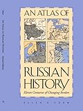 An Atlas of Russian History: Eleven Centuries of Changing Borders by