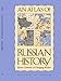 An Atlas of Russian History: Eleven Centuries of Changing Borders by