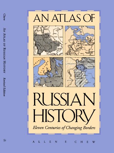 An Atlas of Russian History: Eleven Centuries of Changing Borders by Allen F. Chew