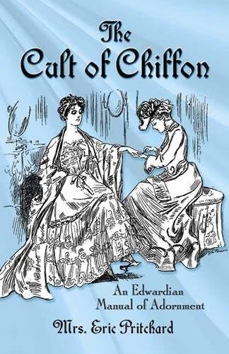 The Cult of Chiffon: An Edwardian Manual of Adornment