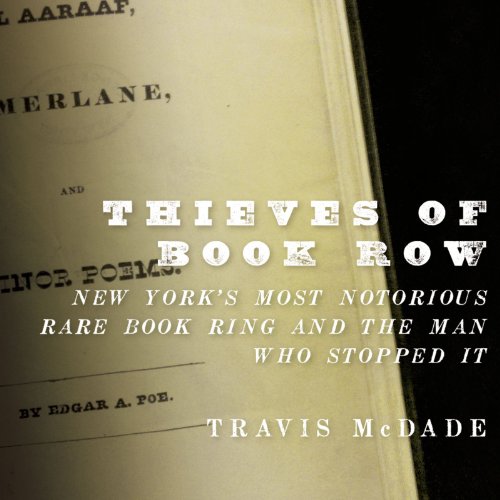 Thieves of Book Row: New York's Most Notorious Rare Book Ring and the Man Who Stopped It