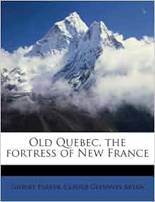 Old Quebec The Fortress Of New France