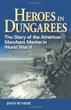 Front cover for the book Heroes in Dungarees: The Story of the American Merchant Marine in World War II by John G. Bunker