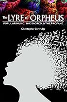 The Lyre of Orpheus: Popular Music; the Sacred; and the Profane