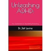 Unleashing ADHD:: Your Superpower for Skyrocketing Productivity
