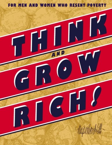 Think and Grow Rich: or Men and Woman who Resent Poverty