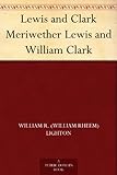 Lewis and Clark Meriwether Lewis and William Clark by 