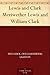 Lewis and Clark Meriwether Lewis and William Clark by 