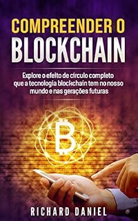 Livro Compreender O Blockchain: Explore o efeito de círculo completo que a tecnologia blockchain tem no nosso mundo e nas gerações futuras (Cryptocurrency, Blockchain Livro em Português/Portuguese Book)