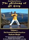 The Alchemy of Qi Gong Volume I: The Essential Health Practices