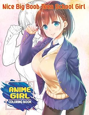 Nice Big Boob Teen School Girl Coloring Book Sexy Anime Girls Coloring Book Manga Style For Adults Cute Kawaii Fun Female Japanese Cartoons Manga Scenes And Relaxing Vol 1 Hasaway Arma Amazon Sg