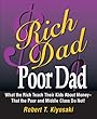 Rich Dad, Poor Dad: What the Rich Teach Their Kids About Money--That the Poor and the Middle Class Do Not!