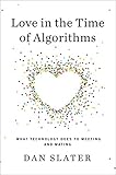 Love in the Time of Algorithms: What Technology Does to Meeting and Mating by Dan Slater