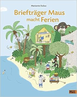 Brieftrager Maus Macht Ferien Vierfarbiges Bilderbuch Amazon De Dubuc Marianne Dubuc Marianne Sussbrich Julia Bucher