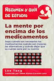 Resumen y guía de estudio - la mente por encima de los medicamentos: Resumen y guía de estudio