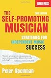 The Self-Promoting Musician: Strategies for Independent Music Success 3rd Edition by 