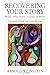 Recovering Your Story: Proust, Joyce, Woolf, Faulkner, Morrison by 