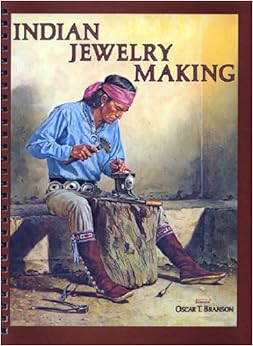 Indian Jewelry Making, by Oscar T. Branson Indian Jewelry Making, by Oscar T. Branson