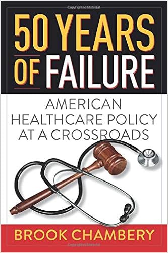 50 Years Of Failure American Healthcare Policy At A Crossroads Chambery Mr Brook A Amazon Com Books