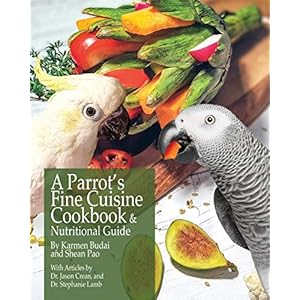 A Parrot’s Fine Cuisine Cookbook and Nutritional Guide
