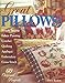 Great Pillows!: 60 Original Projects : Fabric Painting Simple Sewing Cross-Stitch Embroidery Appliqu by