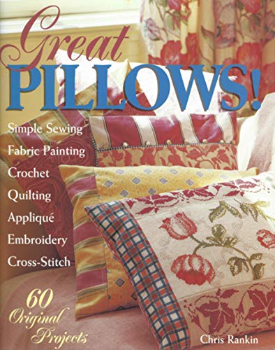 Great Pillows!: 60 Original Projects : Fabric Painting Simple Sewing Cross-Stitch Embroidery Appliqu by Chris Rankin (Hardcover - Dec 31, 1899)