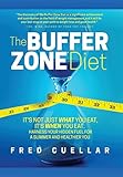 The Buffer Zone Diet: It's Not Just What You Eat, It's When You Eat. Harness Your Hidden Fuel for a by Fred Cuellar