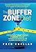 The Buffer Zone Diet: It's Not Just What You Eat, It's When You Eat. Harness Your Hidden Fuel for a by Fred Cuellar
