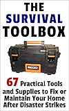 The Survival Toolbox: 67 Practical Tools and Supplies to Fix or Maintain Your Home After Disaster Strikes