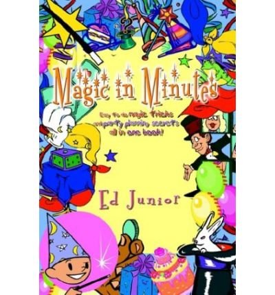 Magic in Minutes: Easy to Do Magic Tricks and Party Planning Secrets All in One Book! (Paperback) - Common by By (author) Ed Junior (Paperback)