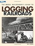 The Model Railroader's Guide to Logging Railroads by 