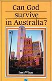 Front cover for the book Can God survive in Australia? by Bruce Wilson