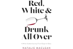 Red, White, and Drunk All Over: A Wine-Soaked Journey from Grape to Glass