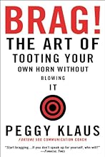 Brag!: The Art of Tooting Your Own Horn without Blowing It