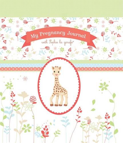 My Pregnancy Journal with Sophie la girafe� (Sophie the Giraffe), by Sophie la girafe