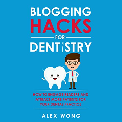 E.b.o.o.k Blogging Hacks for Dentistry: How to Engage Readers and Attract More Patients for Your Dental Practi<br />R.A.R