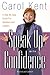 Speak Up with Confidence: A Step-by-Step Guide for Speakers and Leaders by Carol Kent
