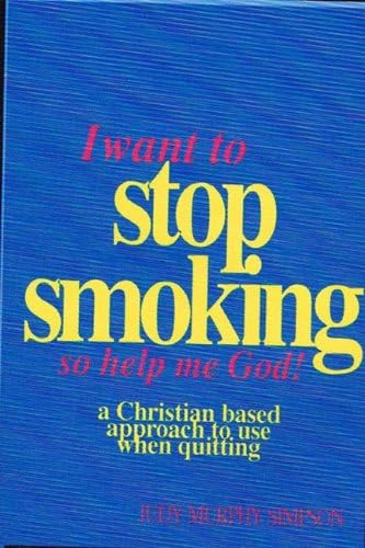 I Want to Stop Smoking...So Help Me God! A Christian-Based Approach To Use When Quitting