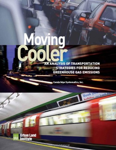 Moving Cooler: An Analysis of Transportation Strategies for Reducing Greenhouse Gas Emissions