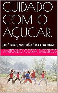 Livro CUIDADO COM O AÇUCAR.: ELE É DOCE, MAIS NÃO É TUDO DE BOM.