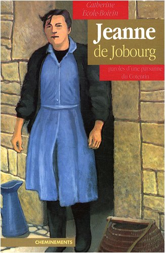 Jeanne de Jobourg, paroles d'une paysanne du Cotentin by Catherine Ecole