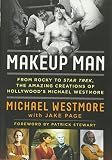 Makeup Man: From Rocky to Star Trek The Amazing Creations of Hollywood's Michael Westmore by Michael Westmore, Jake Page
