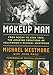Makeup Man: From Rocky to Star Trek The Amazing Creations of Hollywood's Michael Westmore